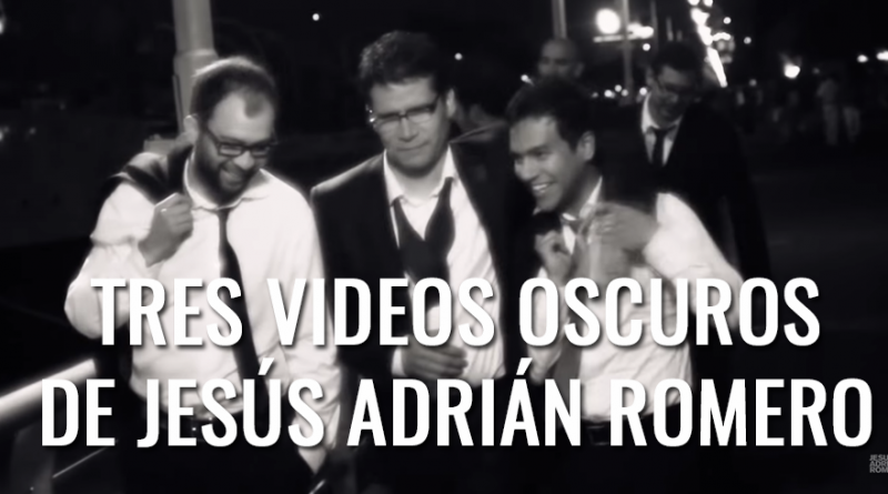 TRES VIDEOS OSCUROS DE JESUS ADRIAN ROMERO