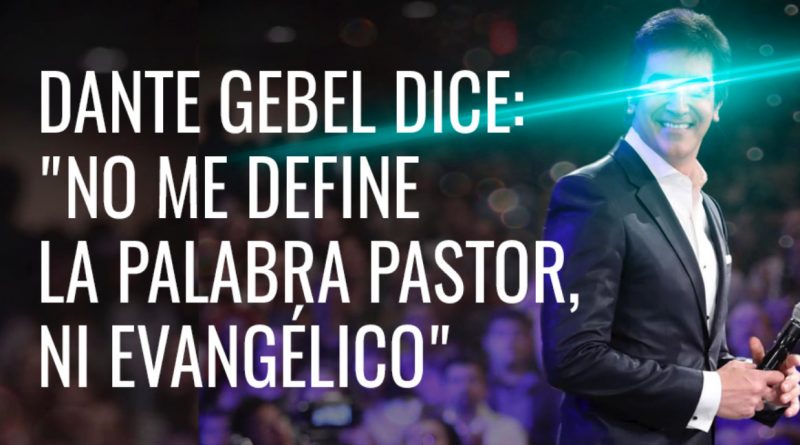 Dante Gebel dice que la palabra evangelista y pastor no lo definen